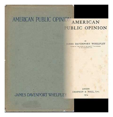 WHELPLEY, JAMES DAVENPORT (1863-) - American Public Opinion