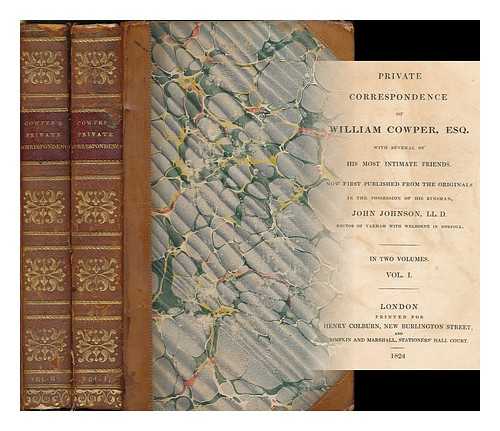 COWPER, WILLIAM (1731-1800) - Private correspondence of William Cowper, Esq. with several of his most intimate friends. Now first published from the originals in the possession of his kinsman, John Johnson [complete in 2 volumes]