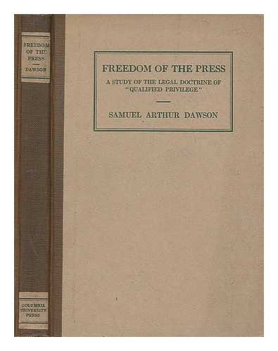 DAWSON, SAMUEL ARTHUR - Freedom of the press : a study of the legal doctrine of 'qualified privilege'