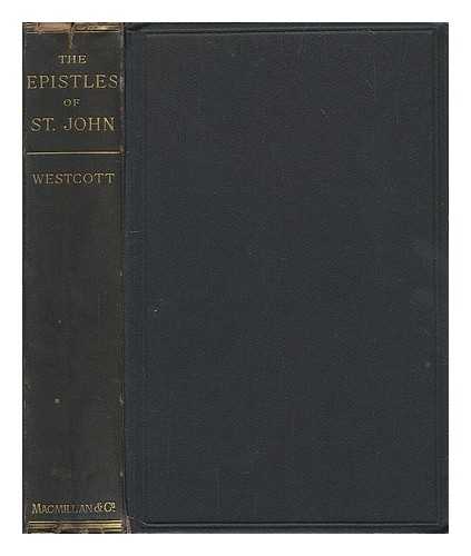 WESTCOTT, BROOKE FOSS (1825-1901) - The Epistles of St. John : the Greek Text / with Notes and Essays by Brooke Foss Westcott