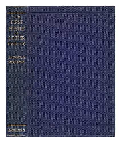 MASTERMAN, JOHN HOWARD BERTRAM (1867-1933) - The first epistle of S. Peter (Greek text) / with introduction and notes by J. Howard B. Masterman