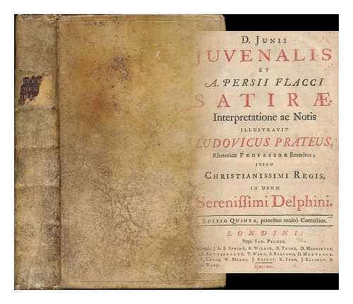 JUVENAL - D. Junii Juvenalis et A. Persii Flacci Satirae. Interpretatione ac notis illustravit Ludovicus Prateus, Rhetoricae Professor Emeritus; jussu Christianissimi Regis, in usum Serenissimi Delphini