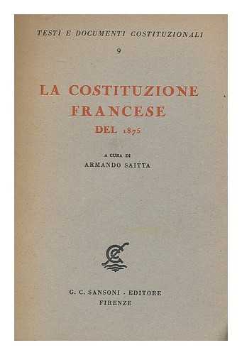 SAITTA, ARMANDO - La costituzione Francese del 1875 / a cura Armando Saitta