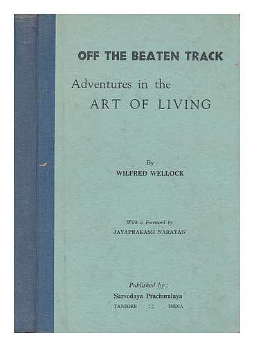 WELLOCK, WILFRED (1879-1972) - Off the beaten track. Adventures in the art of living / with a foreword by Jayaprakash Narayan