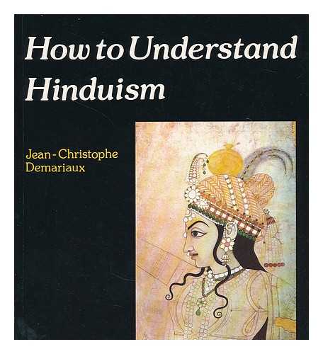 DEMARIAUX, JEAN-CHRISTOPHE. BOWDEN, JOHN (1935-2010) - How to understand Hinduism / Jean-Christophe Demariaux