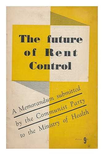 COMMUNIST PARTY OF GREAT BRITAIN - The future of rent control : a memorandum submitted