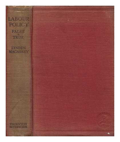 MACASSEY, LYNDEN LIVINGSTON (1876-1963) - Labour policy - false and true : a study in economic history and industrial economics