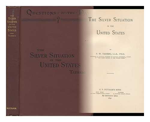TAUSSIG, F. W. - The Silver Situation in the United States