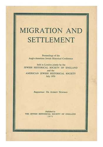 NEWMAN, AUBREY, ED. JEWISH HISTORICAL SOCIETY OF ENGLAND.  AMERICAN JEWISH HISTORICAL SOCIETY. - Migration and settlement; proceedings of the Anglo-American Jewish Historical Conference held in London jointly by the Jewish Historical Society of England and the American Jewish Historical Society, July 1970. Rapporteur, Aubrey Newman