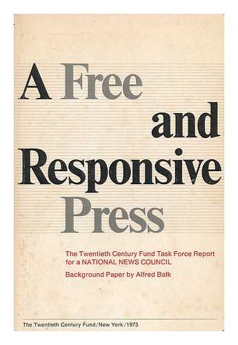 TWENTIETH CENTURY FUND. BALK, ALFRED (1930-2010) - A free and responsive press : the Twentieth Century Fund task force report for a national news council. Background paper by Alfred Balk