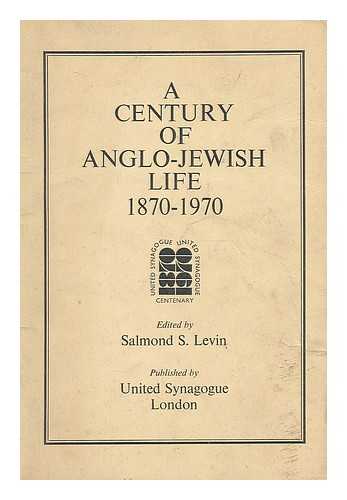 LEVIN, SALMOND S., ED. UNITED SYNAGOGUE, LONDON - A Century of Anglo-Jewish life / edited by Salmond S. Levin