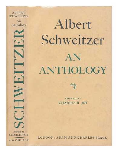 SCHWEITZER, ALBERT (1875-1965) - Albert Schweitzer : an anthology / edited by Charles R.Joy