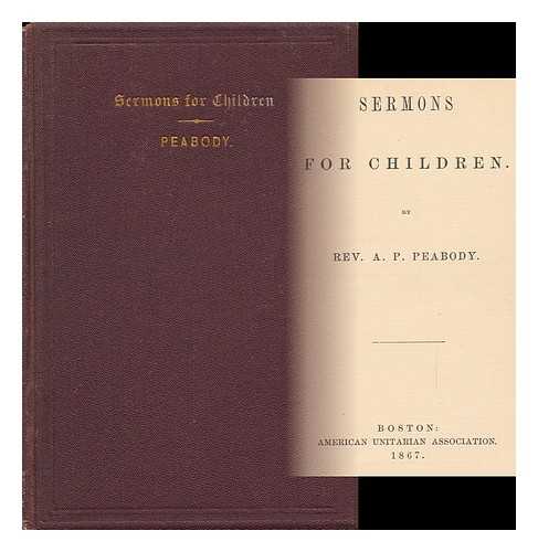 PEABODY, REV. A. P. - Sermons for Children