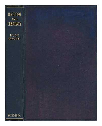 ROSCOE, HUGH (PSEUD) - Occultism and Christianity : a restatement of faith