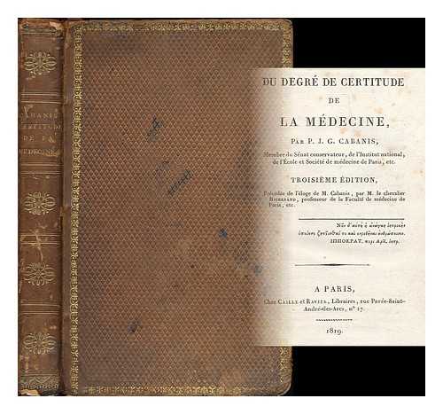 CABANIS, P. J. G. (PIERRE JEAN GEORGES), (1757-1808) - Du degre de certitude de la medecine / par P. J. G. Cabinis [bound with] Lettre (posthume et inedite) de Cabanais, A. M. F.*** / aves des notes par F. Berard [1824]