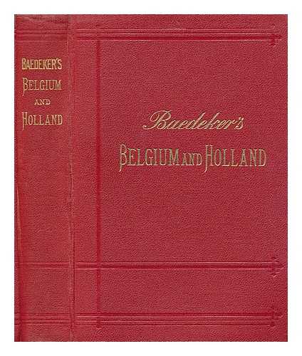 Baedeker, Karl - Belgium and Holland including the Grand-Duchy of Luxembourg