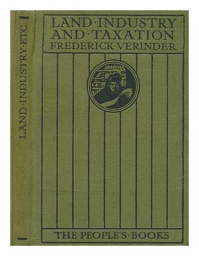 VERINDER, FREDERICK - Land, industry and taxation