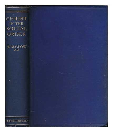 CLOW, WILLIAM MACCALLUM (1853-1930) - Christ in the social order