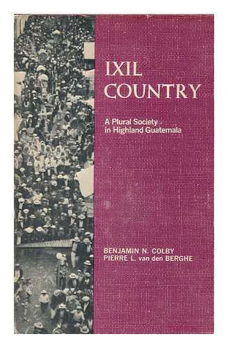 COLBY, BENJAMIN N. (1931-). VAN DEN BERGHE, PIERRE L. - IXIL Country : a Plural Society in Highland Guatemala