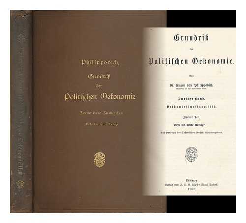 PHILIPPOVICH, EUGEN VON (1858-1917) - Grundriss der politischen oekonomie / von Eugen von Philippovich ; Vol. 2, Volkswirtschaftspolitik. Part 2.