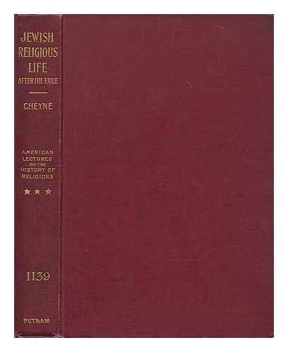 CHEYNE, T. K. (THOMAS KELLY) (1841-1915) - Jewish religious life after the exile