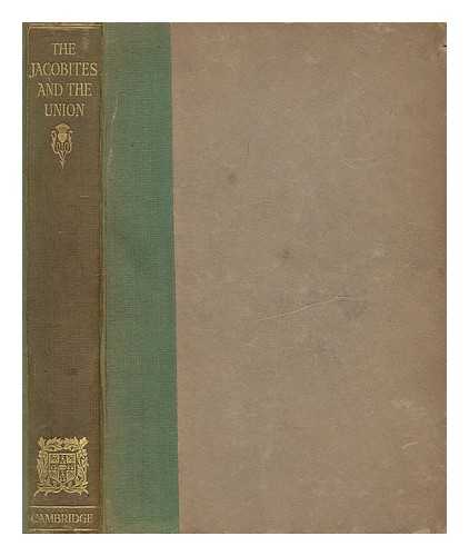 TERRY, CHARLES SANFORD (1864-1936) - The Jacobites and the union: being a narrative of the movements of 1708, 1715, 1719