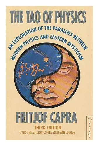 CAPRA, FRITJOF - The Tao of physics : an exploration of the parallels between modern physics and Eastern mysticism / Fritjof Capra