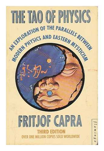 Capra, Fritjof - The Tao of physics : an exploration of the parallels between modern physics and Eastern mysticism / Fritjof Capra