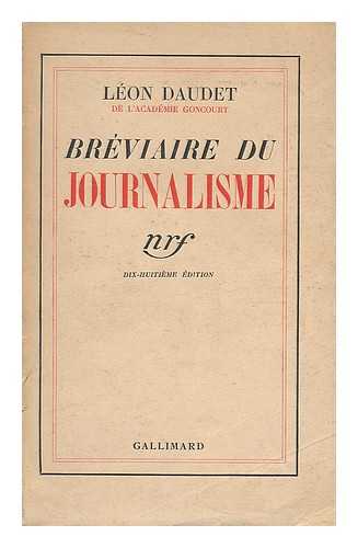 DAUDET, LEON (1867-1942) - Breviaire du journalisme : l'ame du journalisme, c'est  la bonne foi