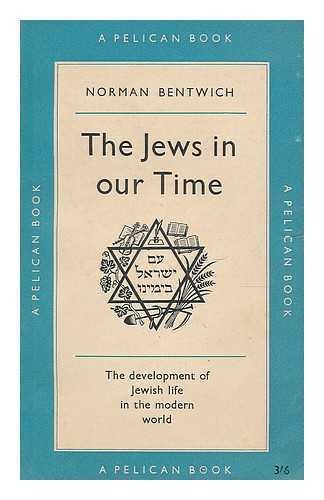 BENTWICH, NORMAN (1883-1971) - The Jews in our time