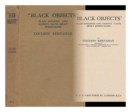 KERNAHAN, COULSON (1858-1943) - Black objects : plain speaking and painful facts about spiritualism