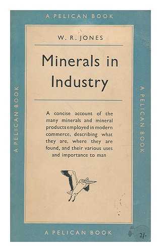 JONES, WILLIAM RICHARD (1880-) - Minerals in industry / W.R. Jones