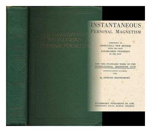 SHAFTESBURY, EDMUND (1852-1926) - Instantaneous personal magnetism : combining an absolutely new method with the best established teachings of the past