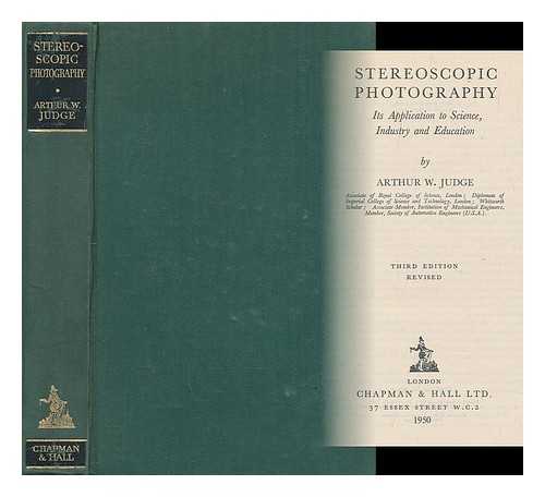 JUDGE, ARTHUR WILLIAM (1887-?) - Stereoscopic photography : its application to science, industry and education