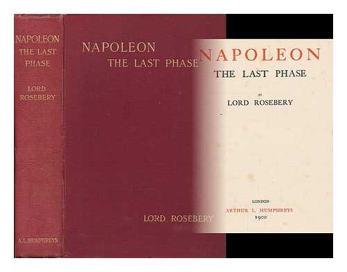 ROSEBERY, ARCHIBALD PHILIP PRIMROSE, EARL OF (1847-1929) - Napoleon the last phase