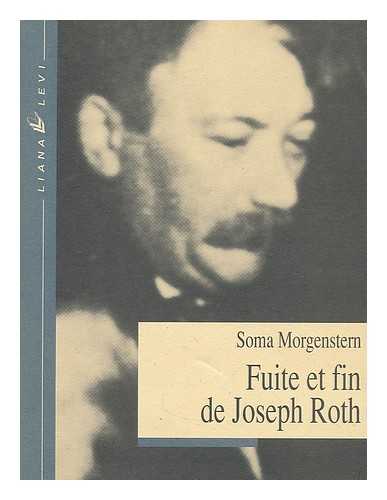 MORGENSTERN, SOMA (1890-1976) - Fuite et fin de Joseph Roth : souvenirs / traduit de l'allemand par Denis Authier ; notes et postface d'Ingolf Schulte, editeur du texte original