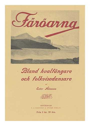 AKESSON, ESTER (1878-1970) - Faroarna : bland hvalfangare och folkvisedansare / af Ester Akesso