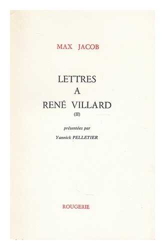 JACOB, MAX (1876-1944). VILLARD, RENE (1875-1940) - Lettres a Rene Villard, suivies du Cahier des maximes / Max Jacob ; preface et notes de Yannick Pelletier