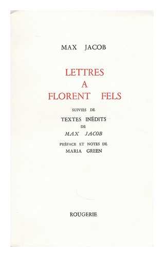 JACOB, MAX (1876-1944). GREEN, MARIA. FELS, FLORENT (1893-) - Lettres a Florent Fels : suivies de textes inedits / de Max Jacob ; preface et notes de Maria Gree