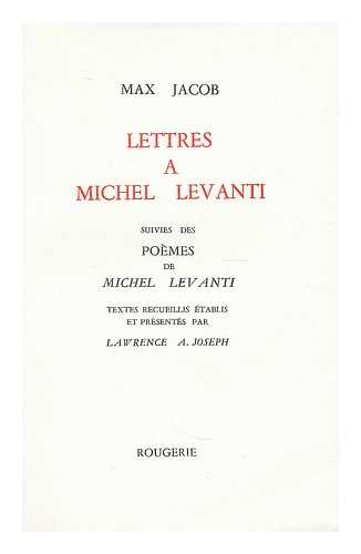 JACOB, MAX (1876-1944). JOSEPH, LAWRENCE A. - Lettres a Michel Levanti / Max Jacob ; suivies des Poemes de Michel Levanti ; textes recueillis, etablis et presentes par Lawrence A. Josep