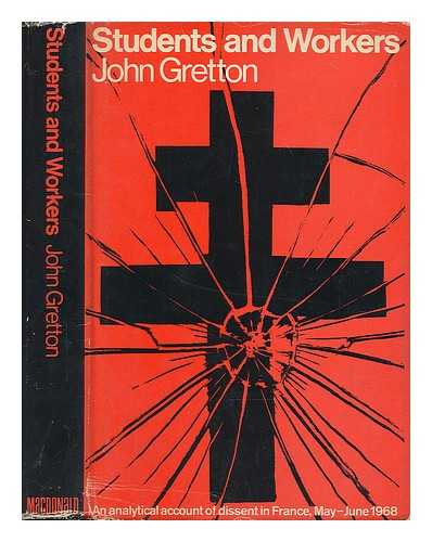 GRETTON, JOHN - Students and workers : an analytical account of dissent in France, May-June 1968 / John Gretton
