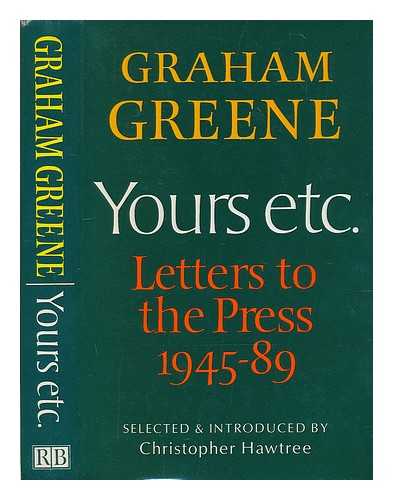 GREENE, GRAHAM (1904-1991) - Yours etc. : letters to the press, [1945-89] / Graham Greene ; selected and introduced by Christopher Hawtree