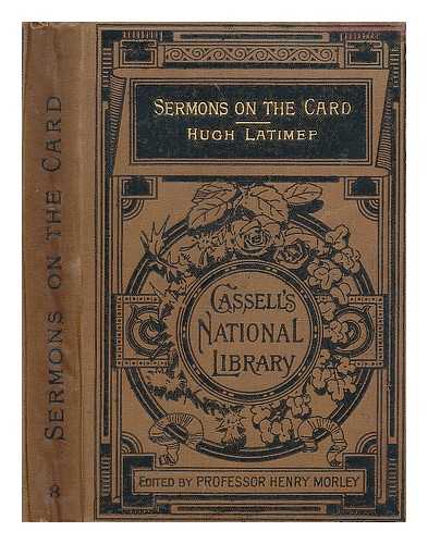 LATIMER, HUGH - Sermons on the card and other discourses by Hugh Latimer edited by Professor Henry Morley