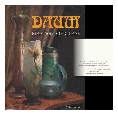 DAUM, NOEL - Daum : mastery of glass : from art nouveau to contemporary crystal / Noel Daum