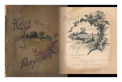 NESBIT, E. & MACK, ROBERT ELLICE - Roses and may by E. Nesbit and Robert Ellice Mack compilers of 'Seasons' songs and sketches