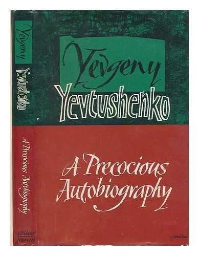 Yevtushenko, Yevgeny Aleksandrovich (b. 1933-) - A precocious autobiography / Yevgeny Yevtushenko ; translated from the Russian by Andrew R. MacAndrew