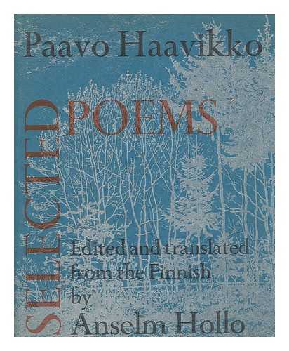 HAAVIKKO, PAAVO - Selected poems / edited and translated from the Finnish by Anselm Hollo