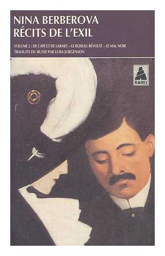 BERBEROVA, NINA (1901-) - Recits de l'exil (volume 2) : De cape et de larmes le Roseau revolte le mal noir / traduits du Russe par Luba Jurgenson