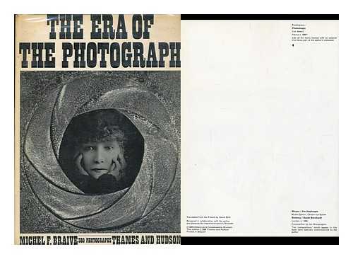 BRAIVE, MICHEL FRANCOIS - The era of the photograph : a social history / [by] Michel F. Braive ; translated from the French by David Britt