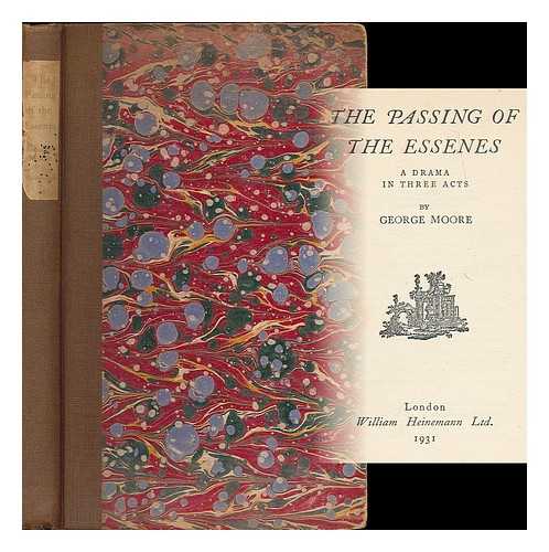 MOORE, GEORGE (1852-1933) - The passing of the Essenes : a drama in three acts